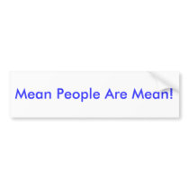 Mean People Are Mean! bumper stickers by isabella90087 Mean People Are Mean! bumper stickers