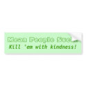 Mean People Suck! Kill 'em with kindness! bumper stickers