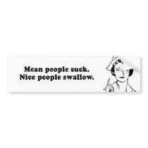 MEAN PEOPLE SUCK - NICE PEOPLE SWALLOW bumper stickers by humortees MEAN PEOPLE SUCK - NICE PEOPLE SWALLOW bumper stickers