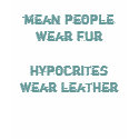 mean people wear furhypocrites wear leather t-shirts