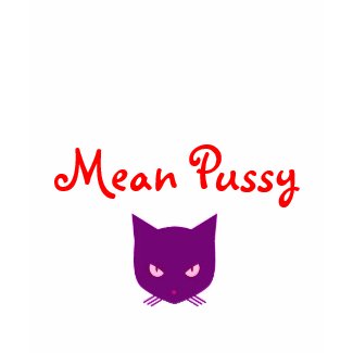 Mean Pussy shirt