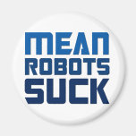 Mean Robots Suck Refrigerator Magnet