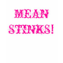 MEAN STINKS~smells like poo! Shirt!