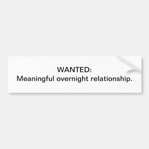 Meaningful overnight relationship bumper sticker Zazzle