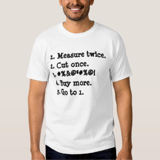 measure twice cut once tshirt