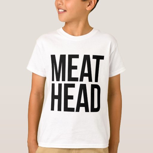 Meat Head Meathead TShirt Zazzle