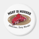 Meat Is Murder - Delicious, Tasty Murder Magnet