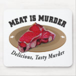 Meat Is Murder - Delicious, Tasty Murder Mouse Pad