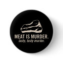 Meat is Murder. Tasty, Tasty Murder Button by strk3 Meat is Murder. Tasty, Tasty Murder Button