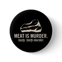 Meat is Murder. Tasty, Tasty Murder Button by strk3 Meat is Murder. Tasty, Tasty Murder Button