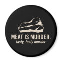 Meat is Murder. Tasty, Tasty Murder Magnet by strk3 Meat is Murder. Tasty, Tasty Murder Magnet