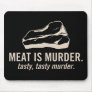 Meat is Murder.  Tasty, Tasty Murder Mousepad