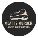 Meat is Murder.  Tasty, Tasty Murder Sticker