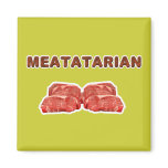 square_magnet - For meat lovers! Change the background color, by clicking the "customize it" button on the right.OTHER PRODUCTS WITH THIS MESSAGE        : Sizes  Available colors: 0