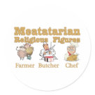 round_sticker - The Farmer, the Butcher and the holy Chef are the three main icons of the Meatatarian religion.  These three mystical people bring all the meaty goodness to hungry Meatatarians everywhere.: Sizes 