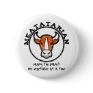 round_button - Meatatarian.  Saving the planet one vegetable at a time.  Eating Meat means there are less vegetables grown, less green house gas emissions produced to create the vegetable.  Meatatarians are sacrificing themselves for the greater good.: Sizes 