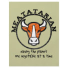 8.5x11 - Meatatarian.  Saving the planet one vegetable at a time.  Eating Meat means there are less vegetables grown, less green house gas emissions produced to create the vegetable.  Meatatarians are sacrificing themselves for the greater good.