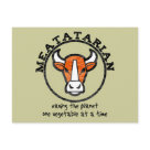  - Meatatarian.  Saving the planet one vegetable at a time.  Eating Meat means there are less vegetables grown, less green house gas emissions produced to create the vegetable.  Meatatarians are sacrificing themselves for the greater good.: Sizes 