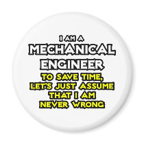 Mechanical Engineer...Assume I Am Never Wrong Magnet