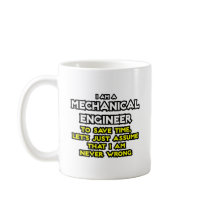 Mechanical Engineer...Assume I Am Never Wrong Coffee Mugs