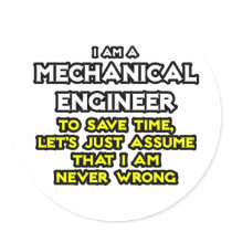 Mechanical Engineer...Assume I Am Never Wrong Sticker