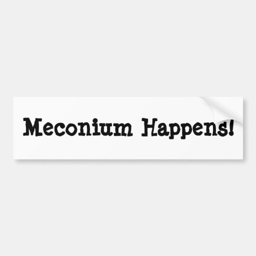 Meconium Happens! Bumper Sticker