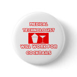 Med Technologist...Will Work For Cocktails Pinback Button