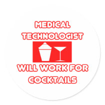 Med Technologist...Will Work For Cocktails Round Sticker