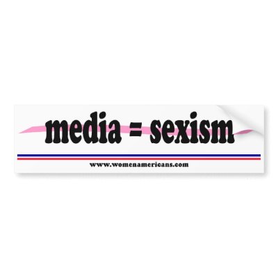 Media = sexism bumper sticker by womenamericans