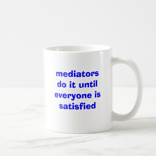 mediators do it until everyone is satisfied coffee mugs