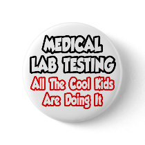 Medical Lab Testing...All The Cool Kids Buttons