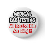Medical Lab Testing...All The Cool Kids Buttons