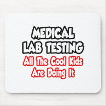 Medical Lab Testing...All The Cool Kids Mouse Pad