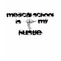 Medical School is my Hustle t-shirts