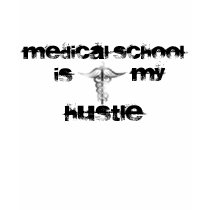Medical School is my Hustle t-shirts by geeked_out Medical School is my Hustle t-shirts