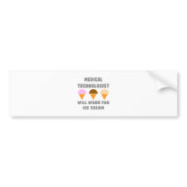 Medical Tech ... Will Work For Ice Cream Bumper Sticker