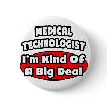 Medical Technologist...Big Deal Button