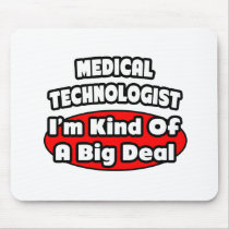 Medical Technologist...Big Deal Mouse Pad