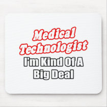 Medical Technologist...Kind of a Big Deal Mousepads