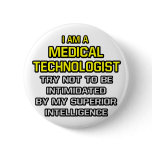 Medical Technologist...Superior Intelligence Buttons