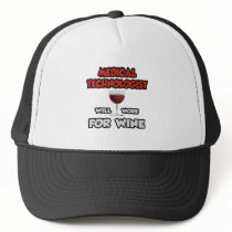 Medical Technologist ... Will Work For Wine Trucker Hat