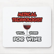 Medical Technologist ... Will Work For Wine Mouse Pads