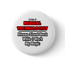 Medical Technologist...Work My Magic Pinback Buttons