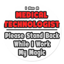 Medical Technologist...Work My Magic Round Sticker