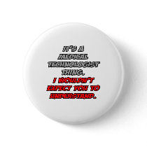 Medical Technologist .. Wouldn't Understand Pin