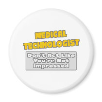 Medical Technologist .. You're Impressed Fridge Magnets