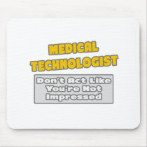 Medical Technologist .. You're Impressed Mousepads