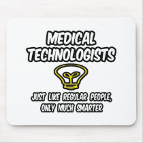 Medical Technologists...Regular People, Smarter Mousepads