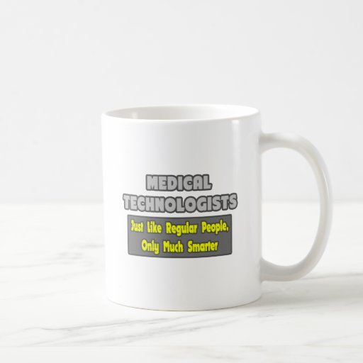Medical Technologists...Smarter Mugs