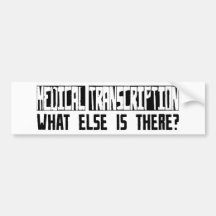 Medical Transcription What Else Is There? Bumper Stickers